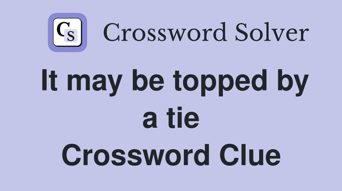 It may be topped by a tie Crossword Clue