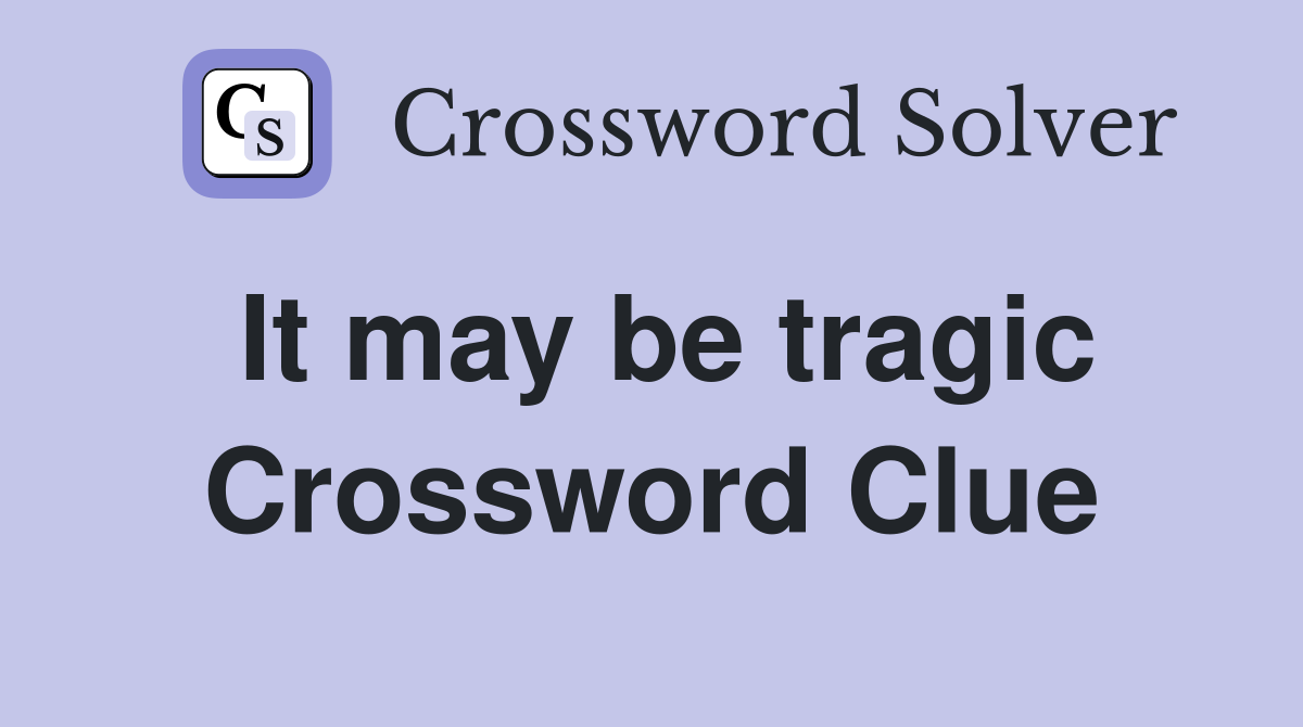 It may be tragic Crossword Clue