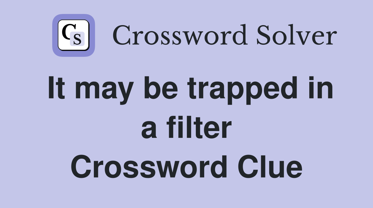 It may be trapped in a filter Crossword Clue