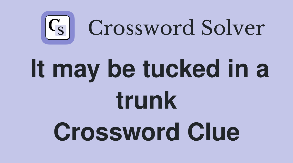 It may be tucked in a trunk Crossword Clue