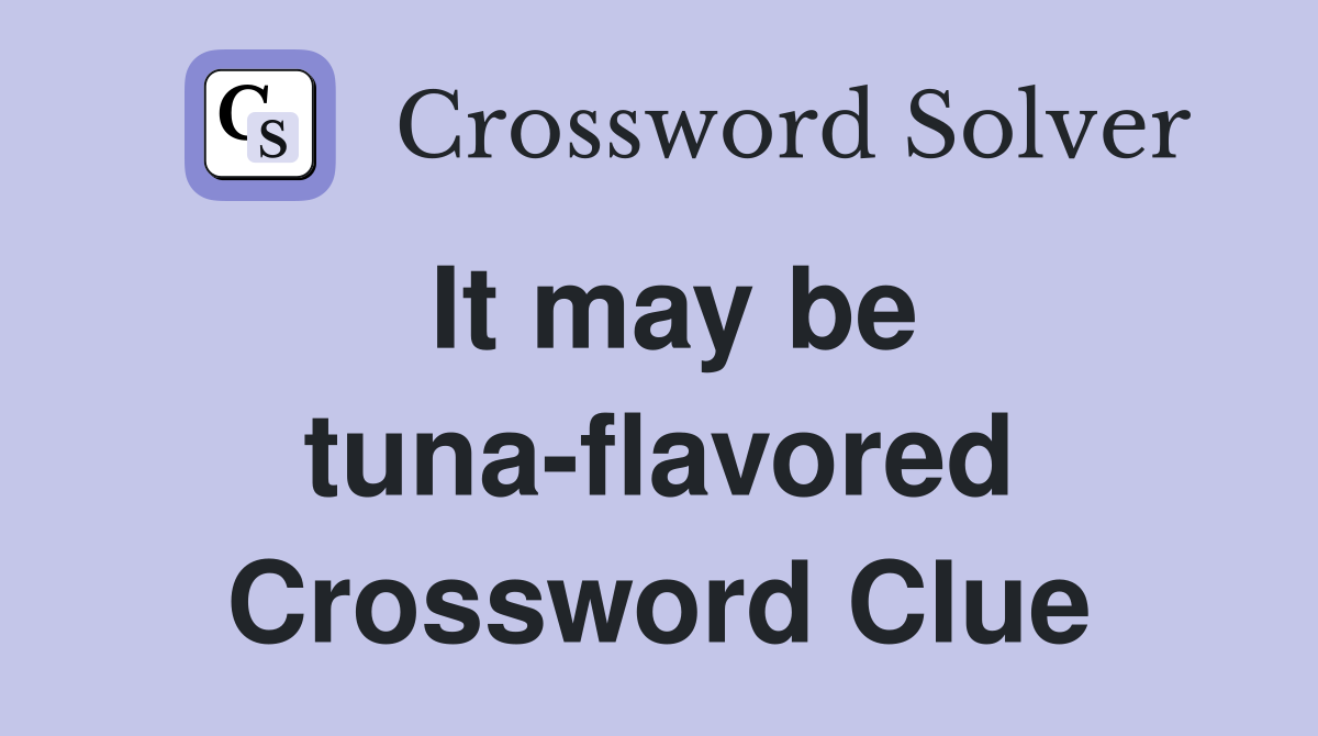 It may be tuna-flavored Crossword Clue