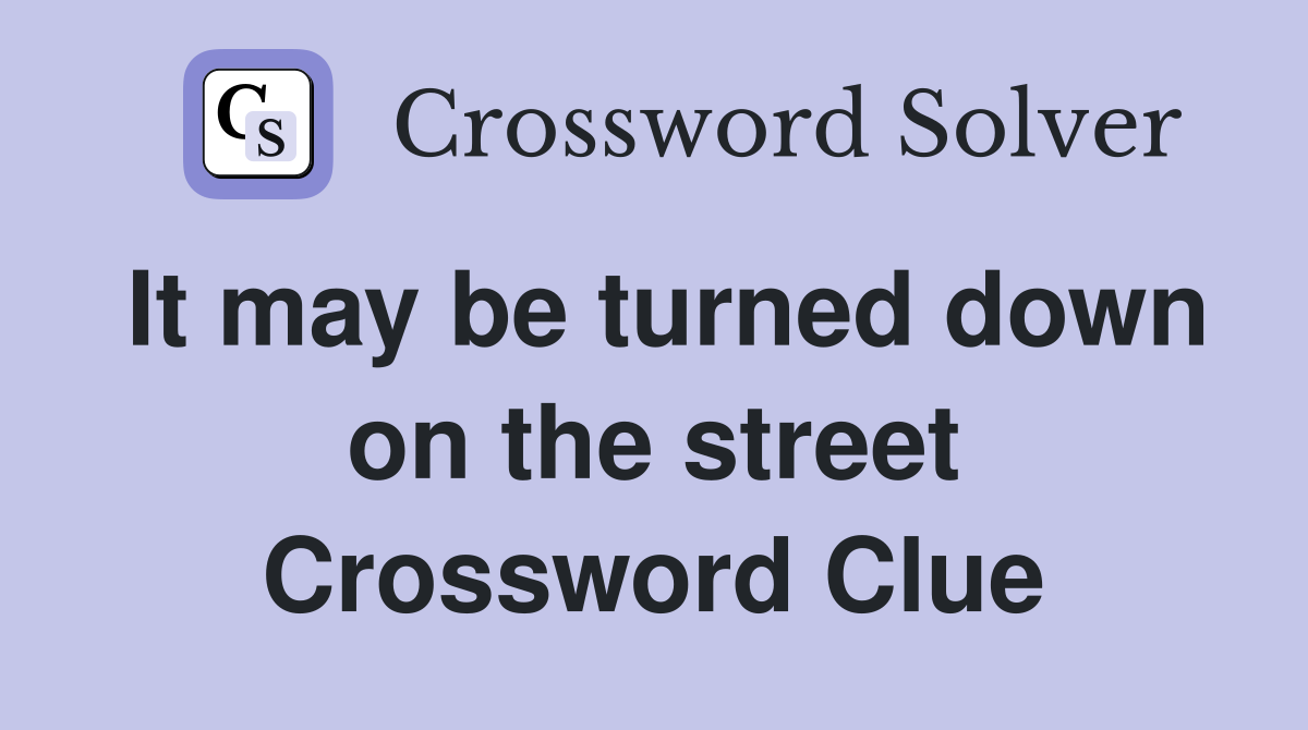 It may be turned down on the street Crossword Clue
