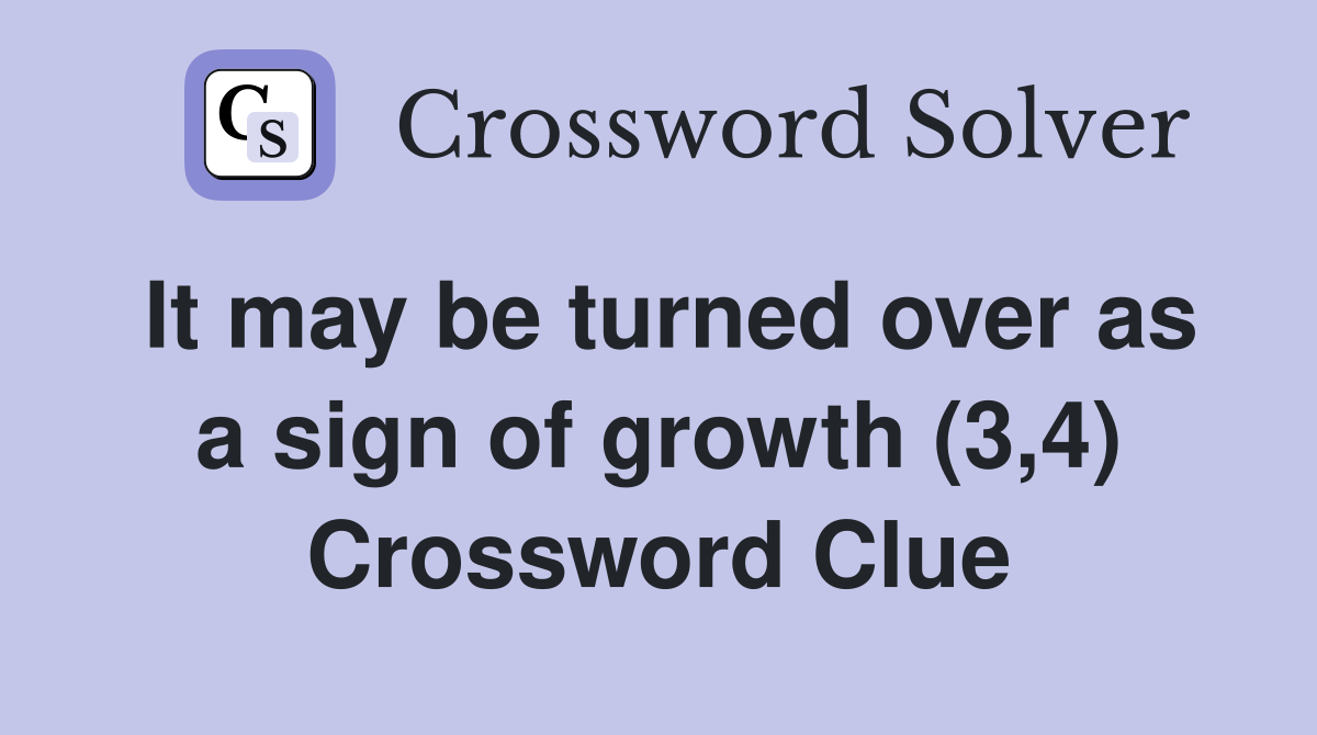 It may be turned over as a sign of growth (3,4) Crossword Clue