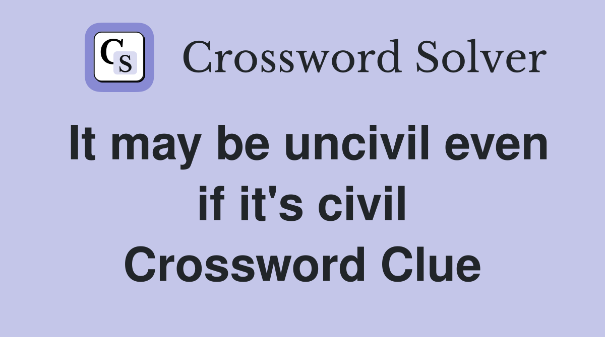 It may be uncivil even if it's civil Crossword Clue