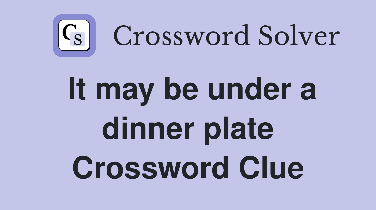 It may be under a dinner plate Crossword Clue