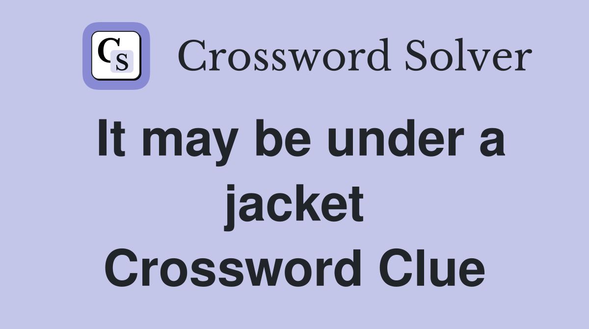It may be under a jacket Crossword Clue