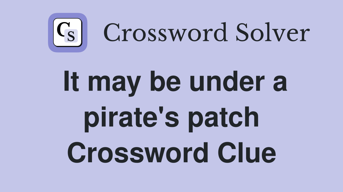 It may be under a pirate's patch Crossword Clue