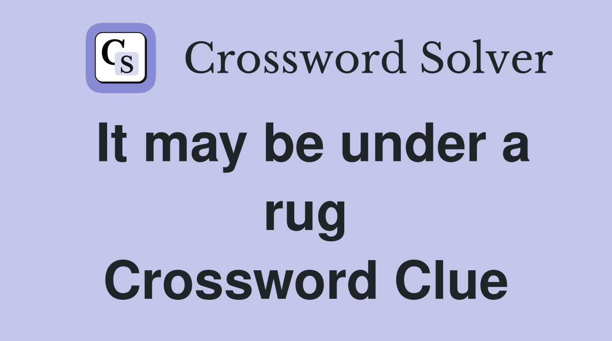 It may be under a rug Crossword Clue