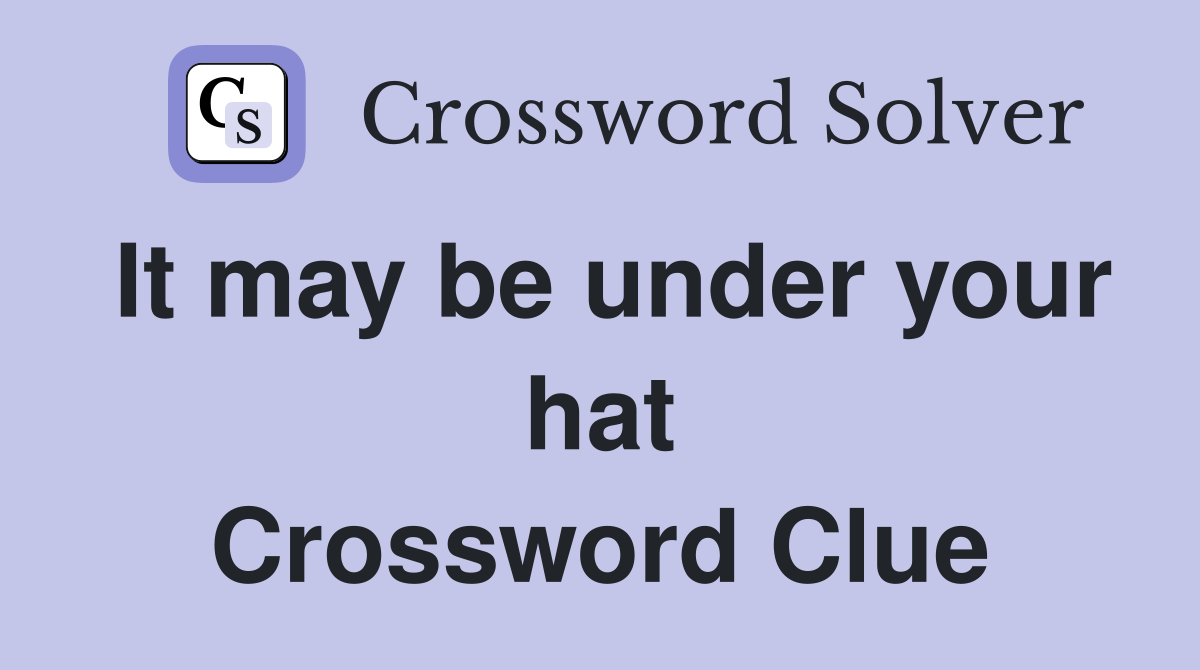 It may be under your hat Crossword Clue