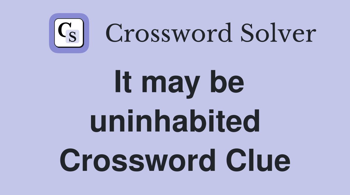 It may be uninhabited Crossword Clue