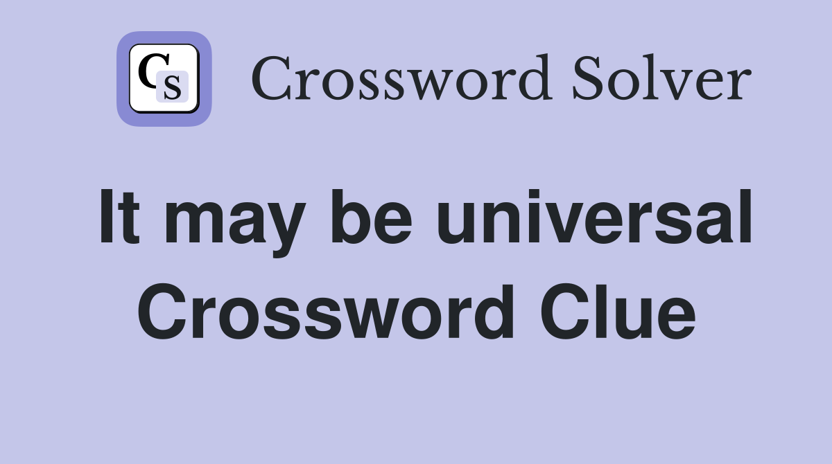 It may be universal Crossword Clue