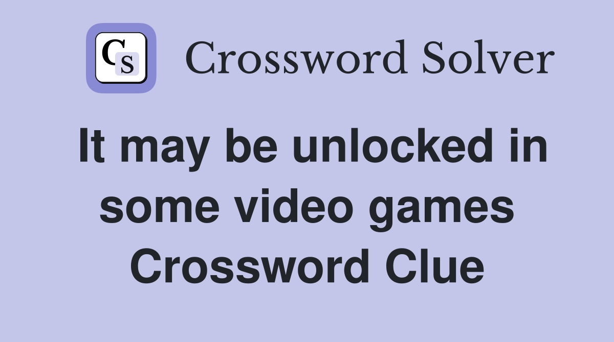 It may be unlocked in some video games Crossword Clue