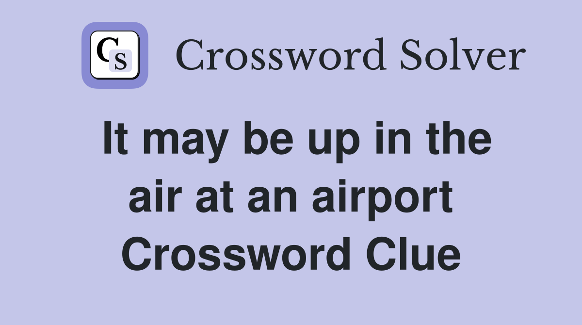 It may be up in the air at an airport Crossword Clue