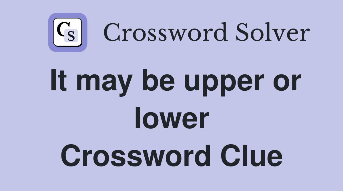 It may be upper or lower Crossword Clue
