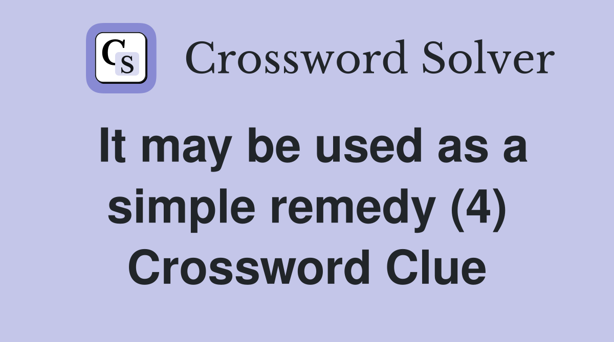 It may be used as a simple remedy (4) Crossword Clue