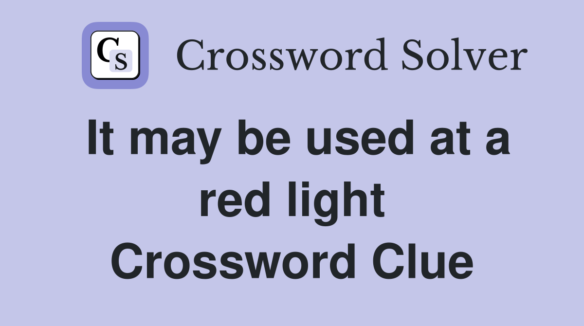It may be used at a red light Crossword Clue