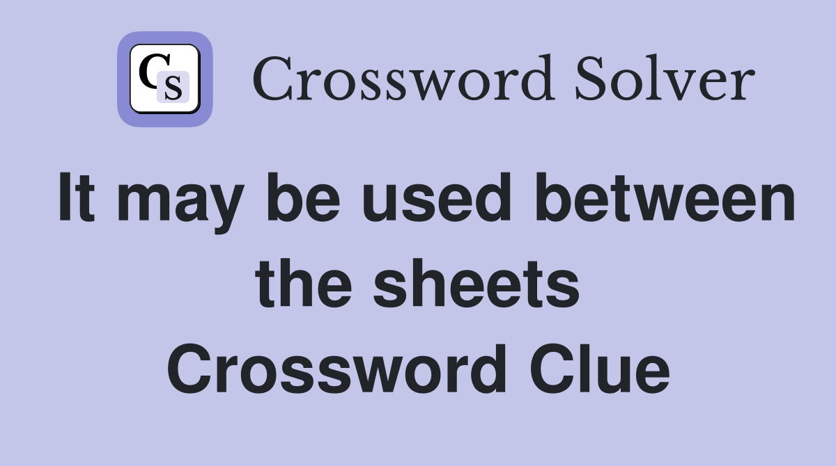 It may be used between the sheets Crossword Clue