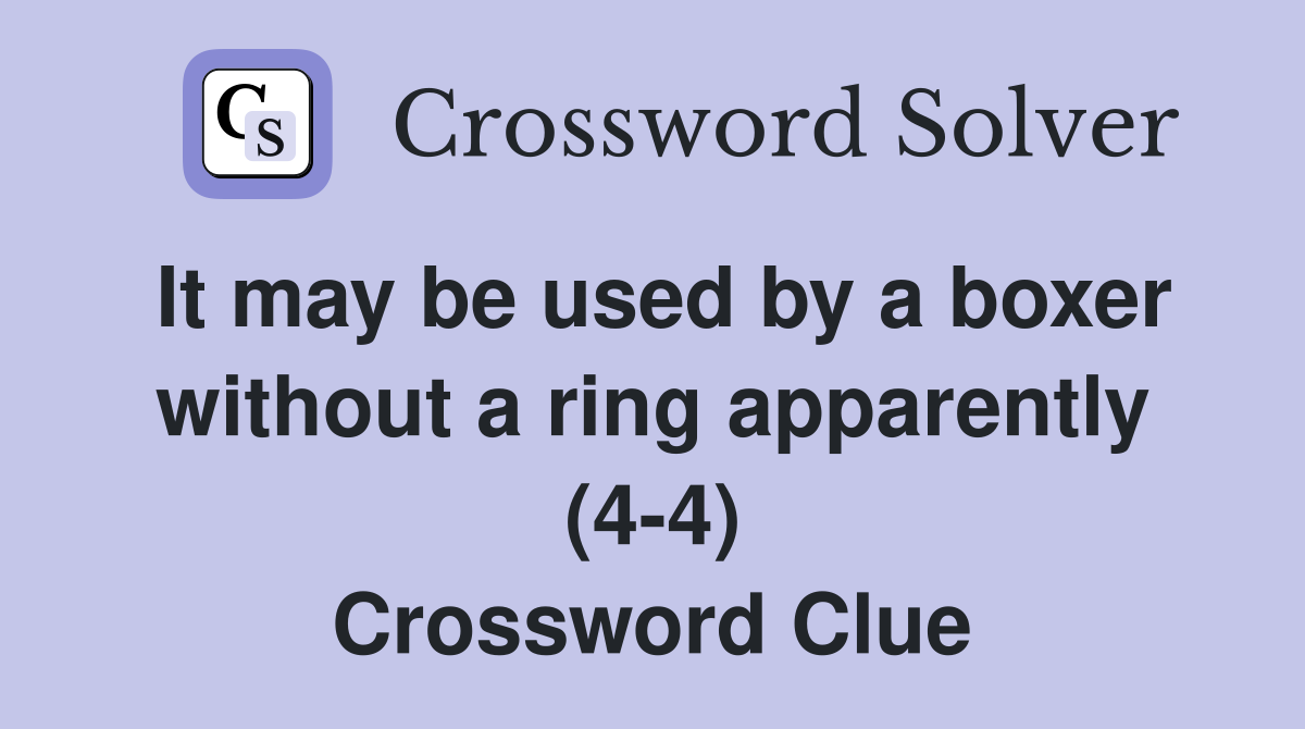 It may be used by a boxer without a ring apparently (4-4) Crossword Clue
