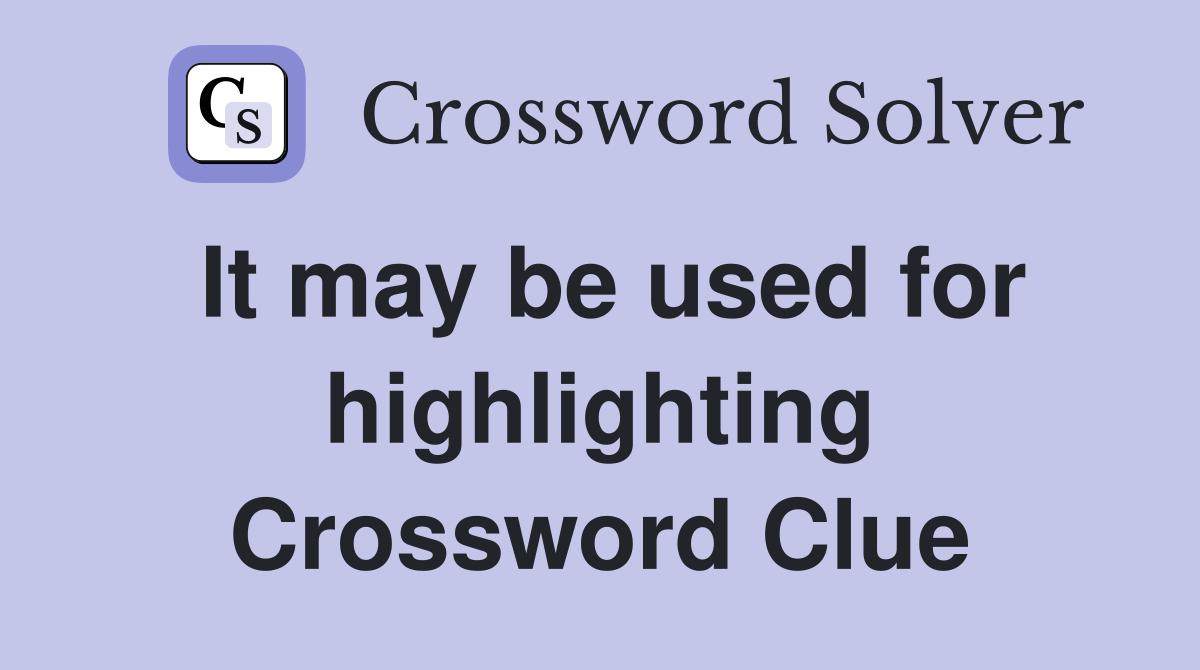 It may be used for highlighting Crossword Clue