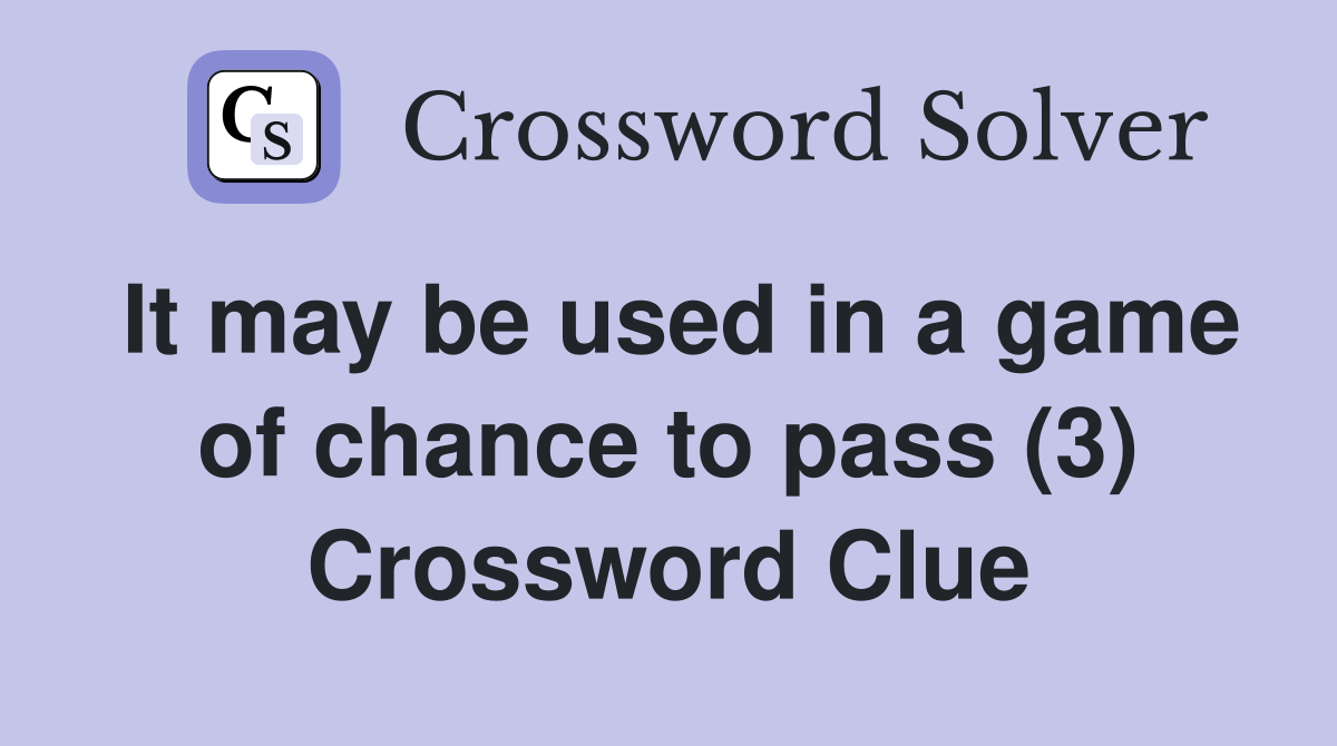 It may be used in a game of chance to pass (3) Crossword Clue