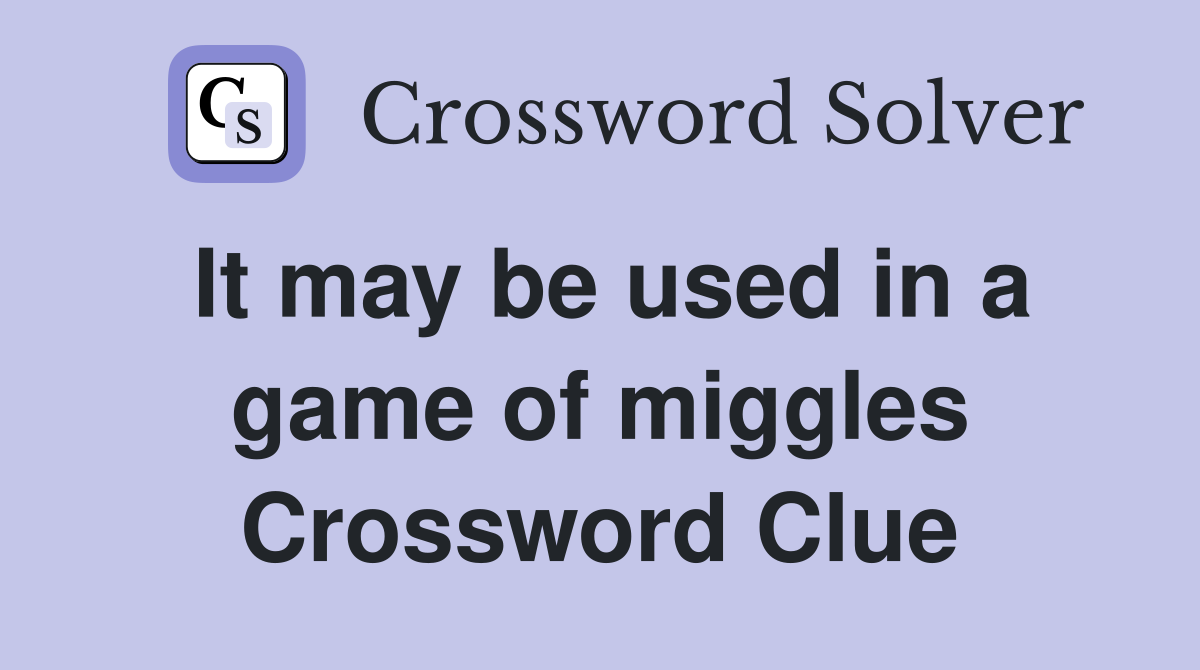 It may be used in a game of miggles Crossword Clue