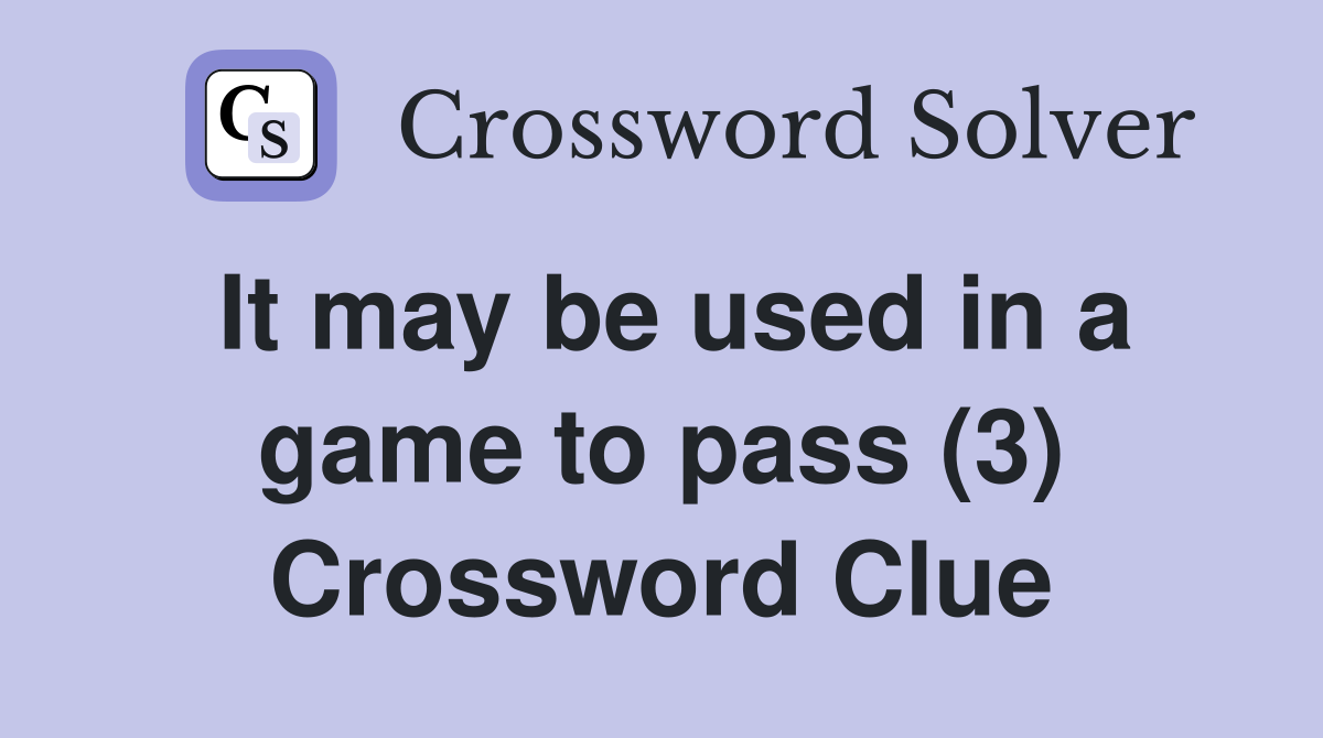 It may be used in a game to pass (3) Crossword Clue