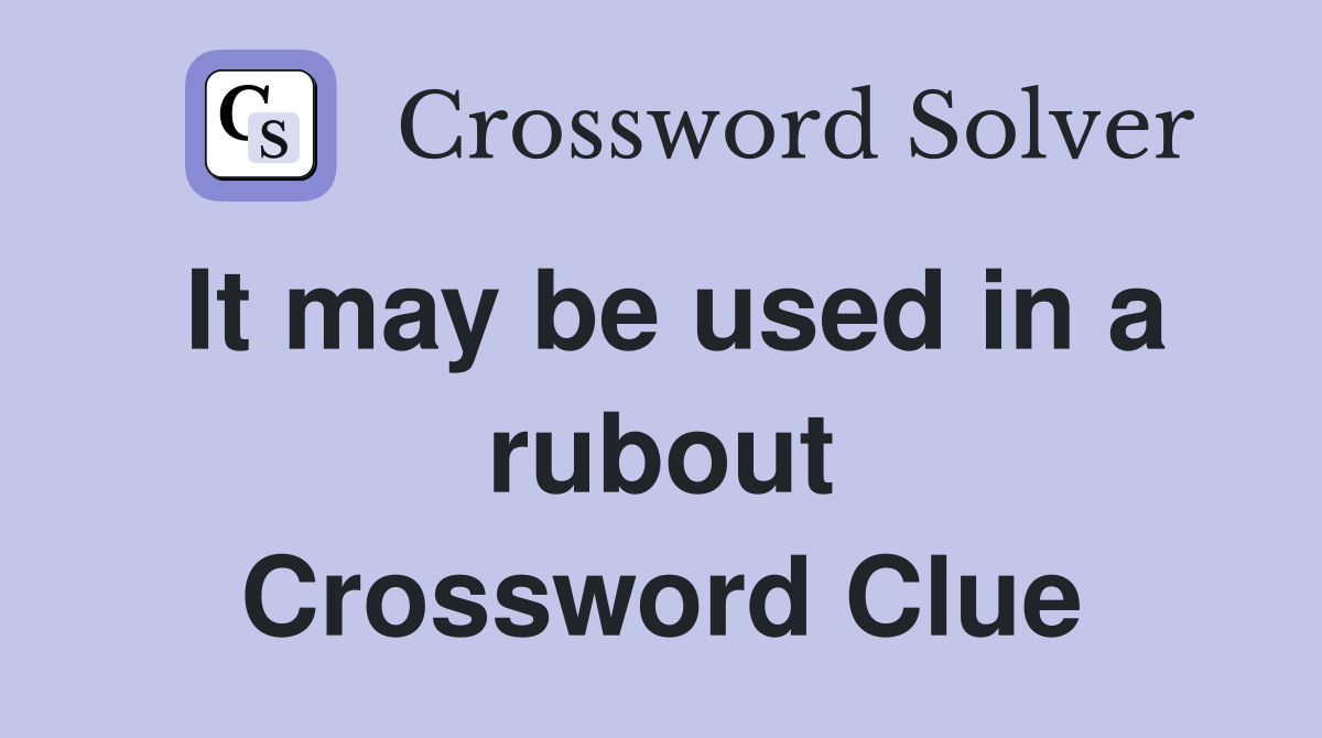 It may be used in a rubout Crossword Clue