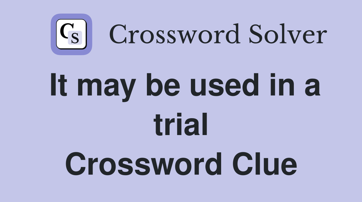 It may be used in a trial Crossword Clue