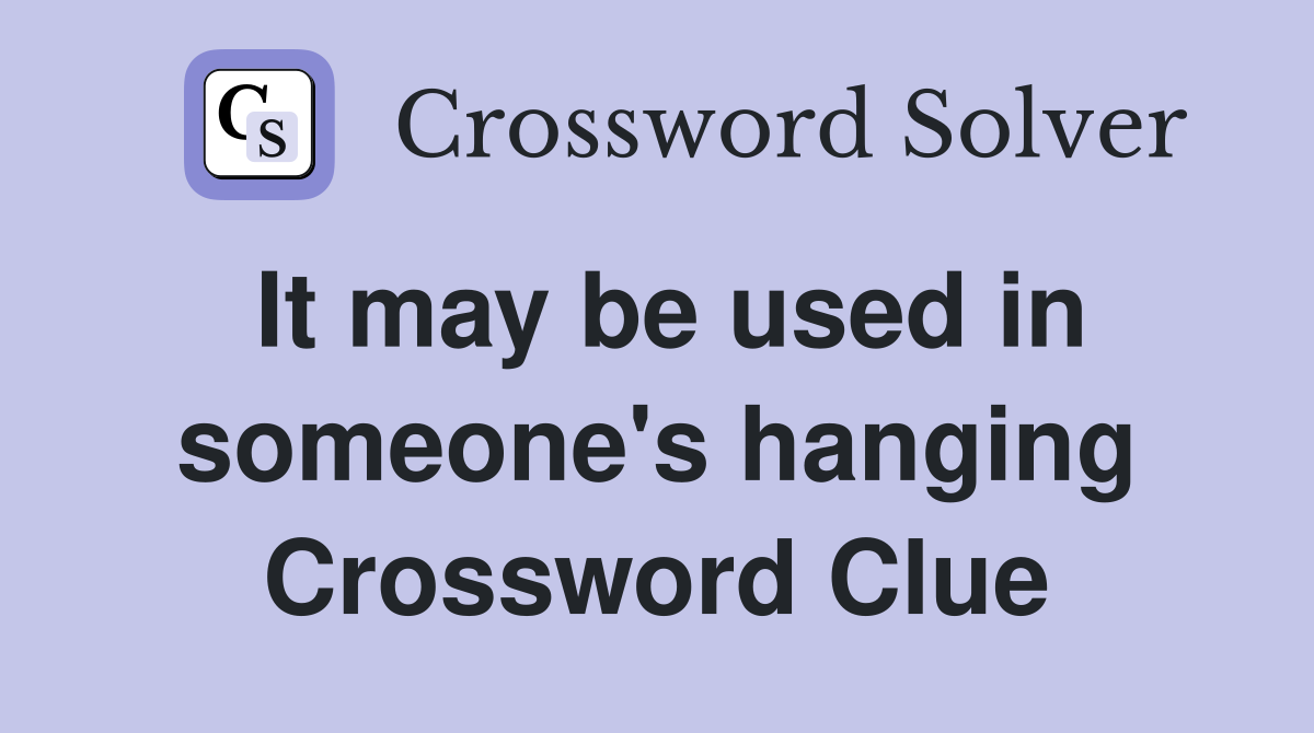 It may be used in someone's hanging Crossword Clue