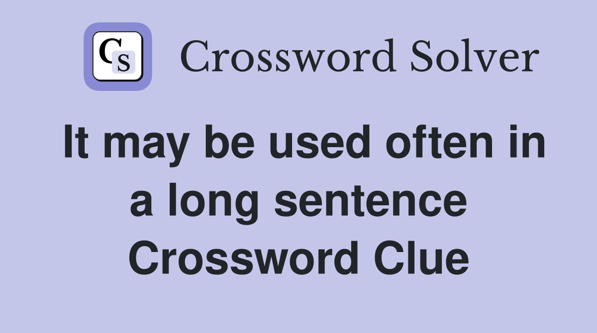 It may be used often in a long sentence Crossword Clue