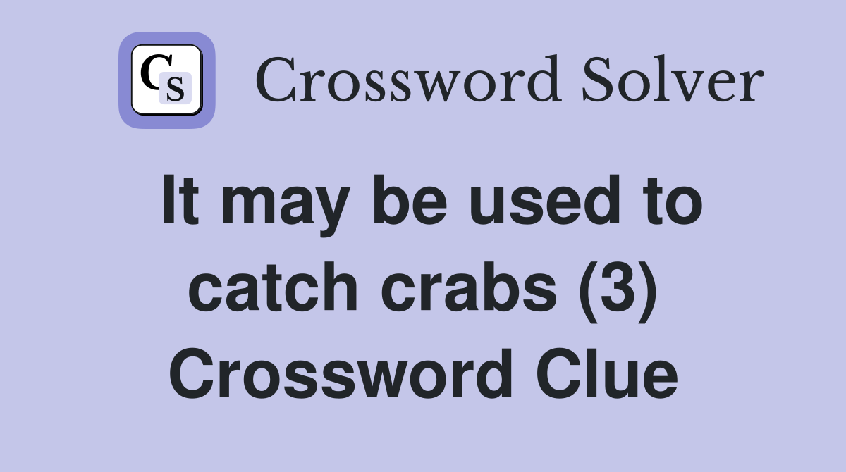 It may be used to catch crabs (3) Crossword Clue
