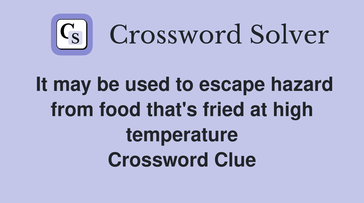 It may be used to escape hazard from food that's fried at high temperature Crossword Clue