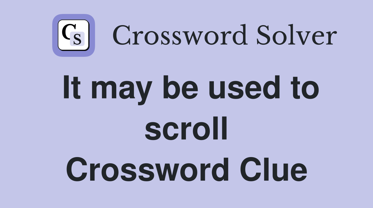 It may be used to scroll Crossword Clue