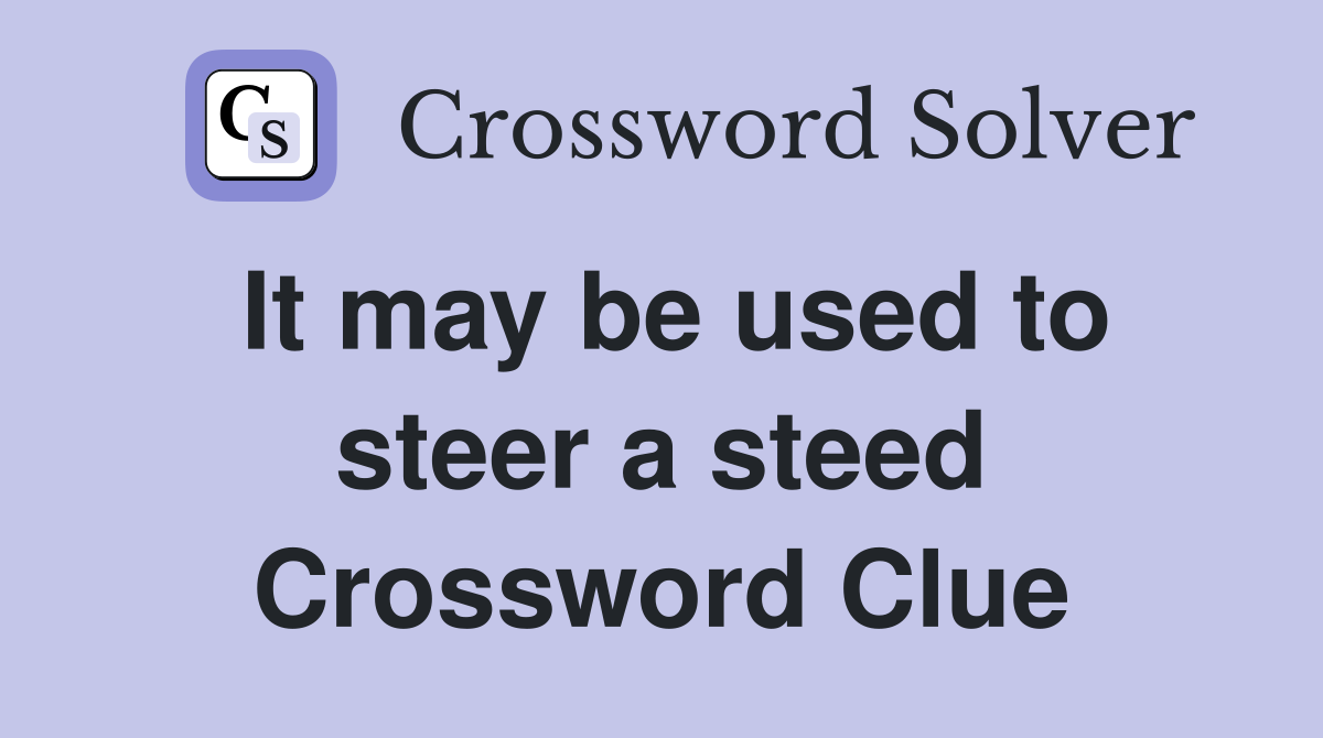 It may be used to steer a steed Crossword Clue