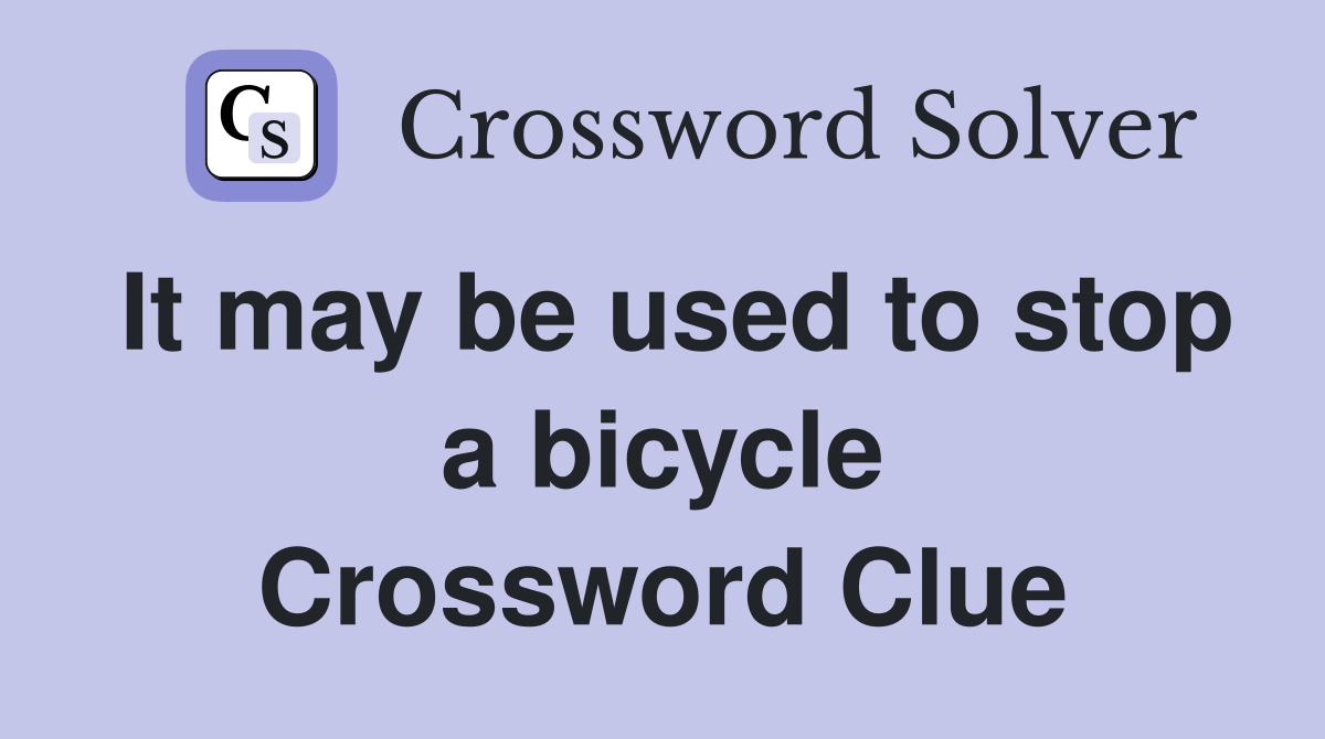 It may be used to stop a bicycle Crossword Clue