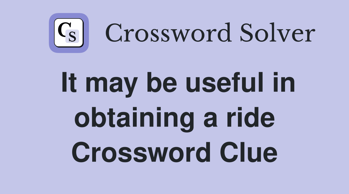 It may be useful in obtaining a ride Crossword Clue