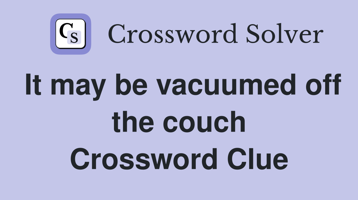 It may be vacuumed off the couch Crossword Clue