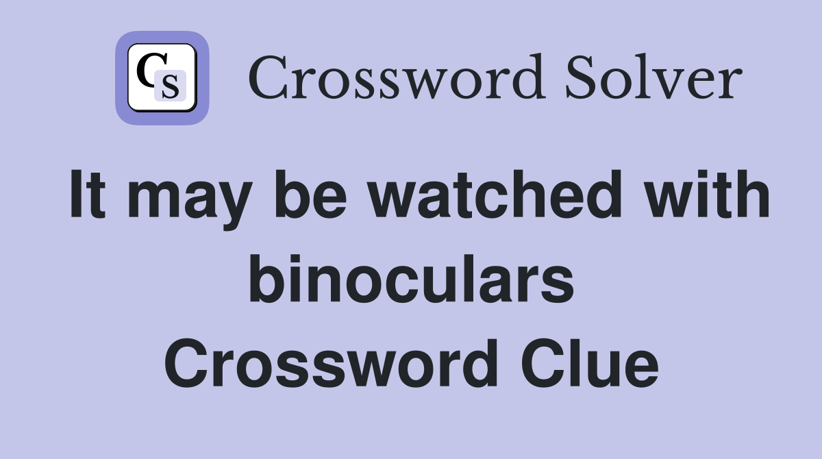 It may be watched with binoculars Crossword Clue