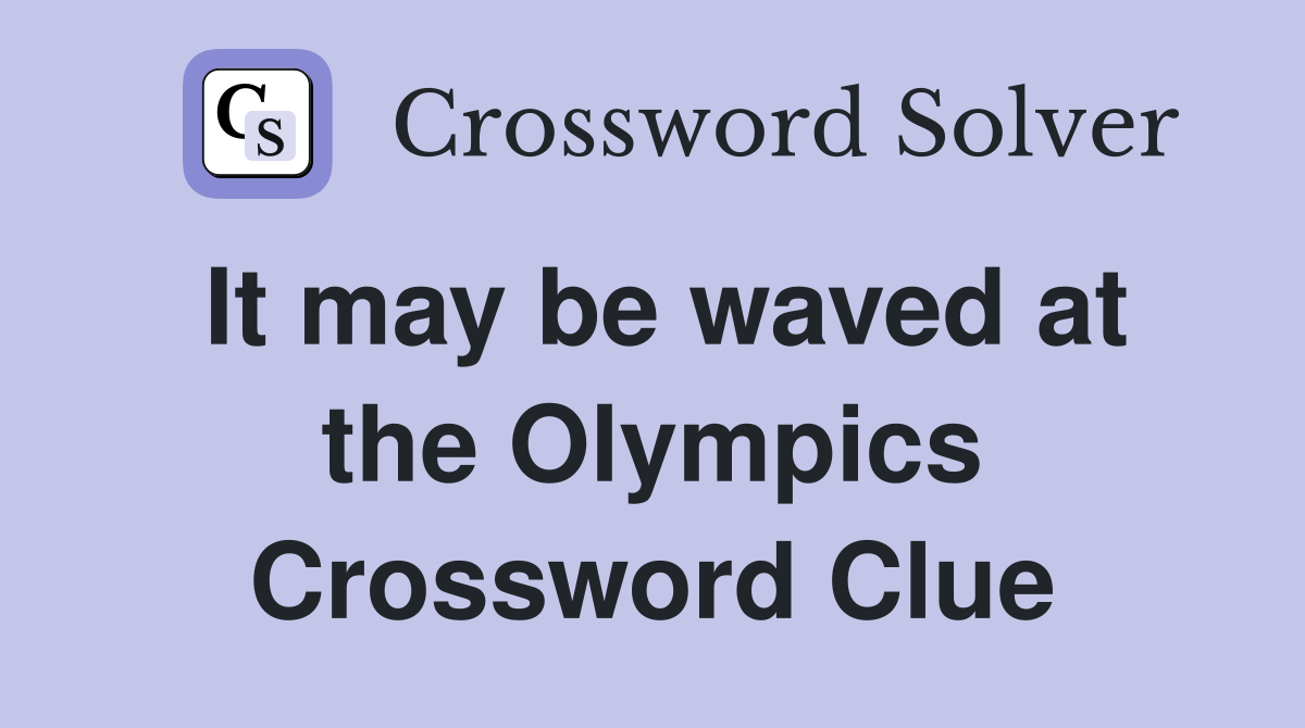 It may be waved at the Olympics Crossword Clue