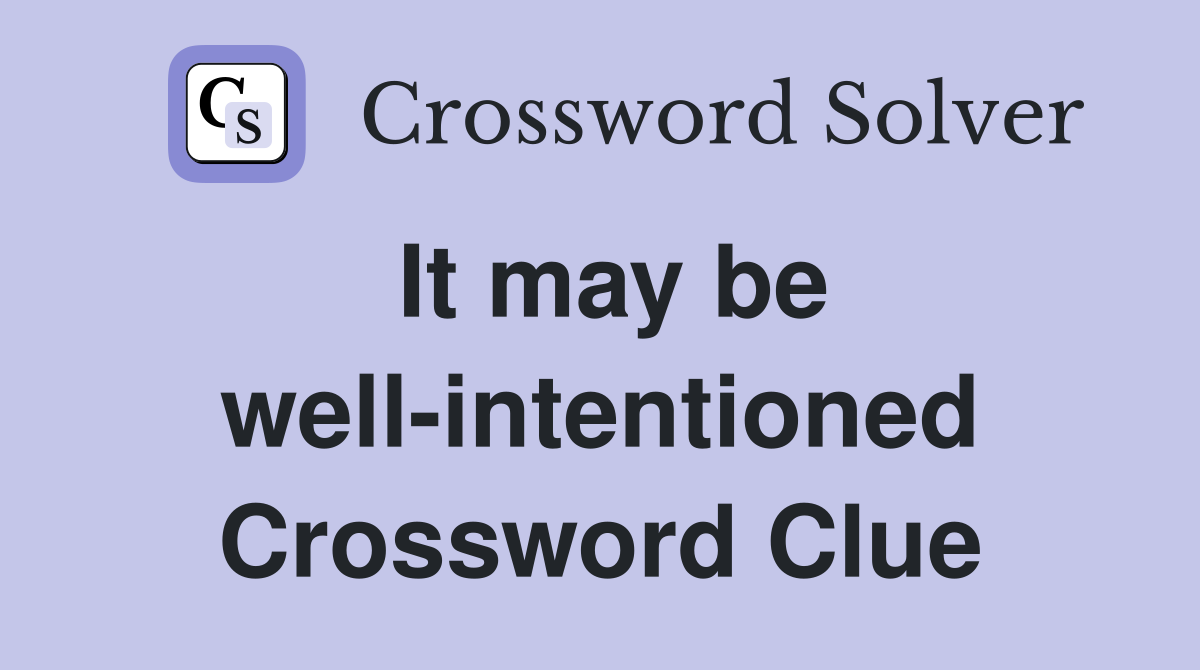 It may be well-intentioned Crossword Clue