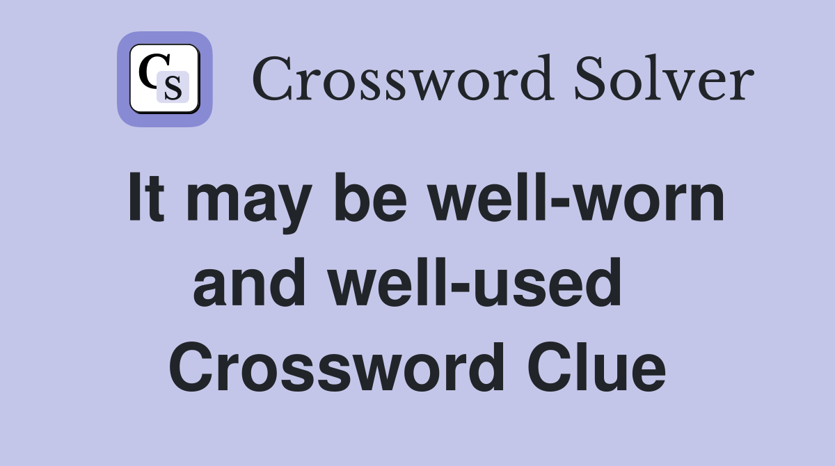 It may be well-worn and well-used  Crossword Clue
