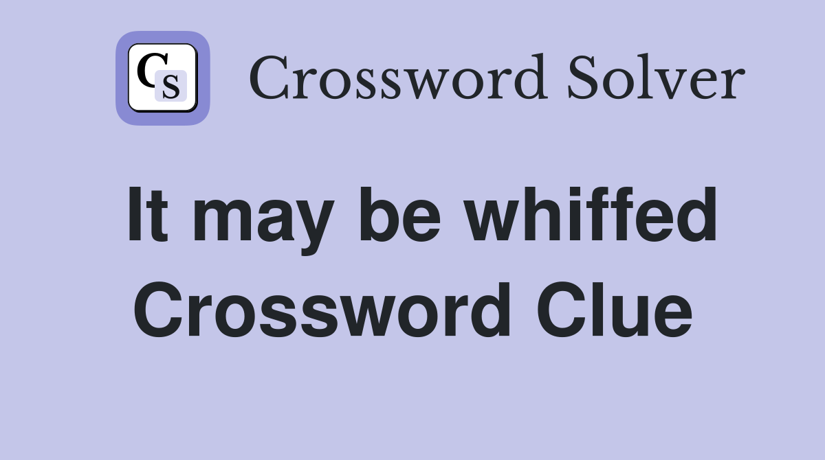 It may be whiffed Crossword Clue