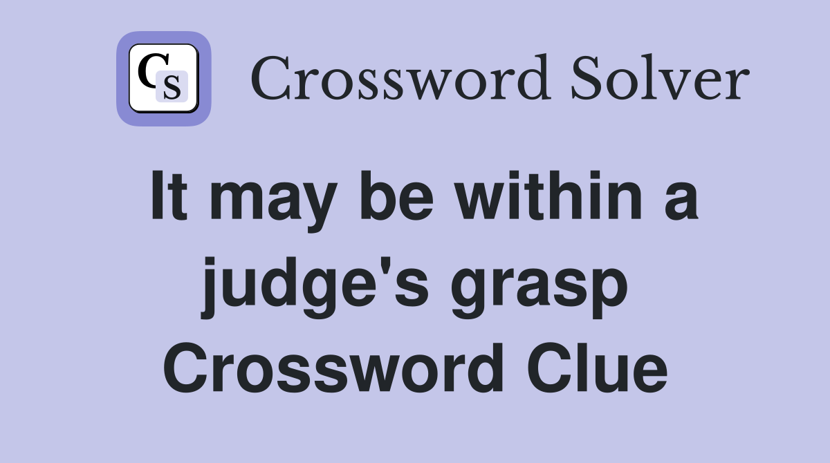 It may be within a judge's grasp Crossword Clue