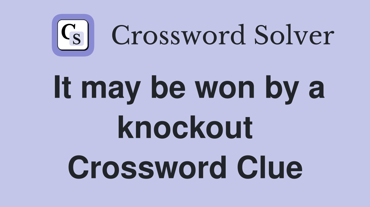 It may be won by a knockout Crossword Clue