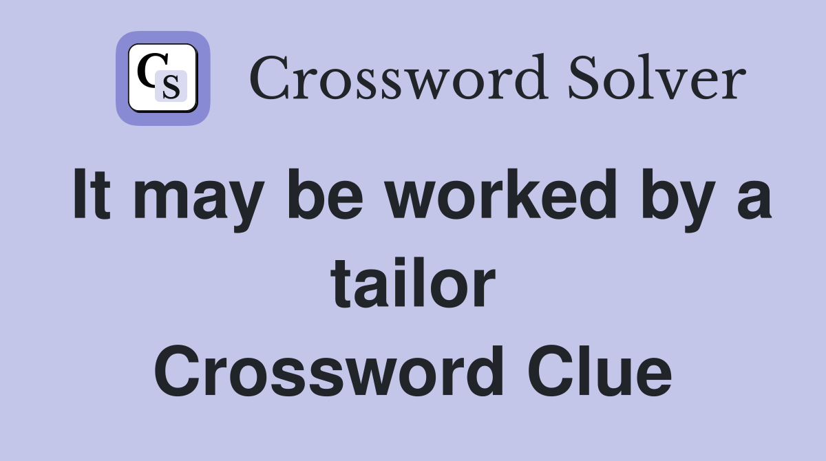 It may be worked by a tailor Crossword Clue