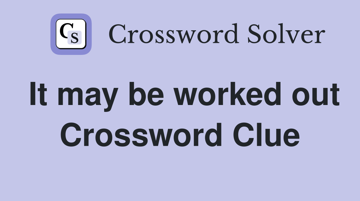 It may be worked out Crossword Clue