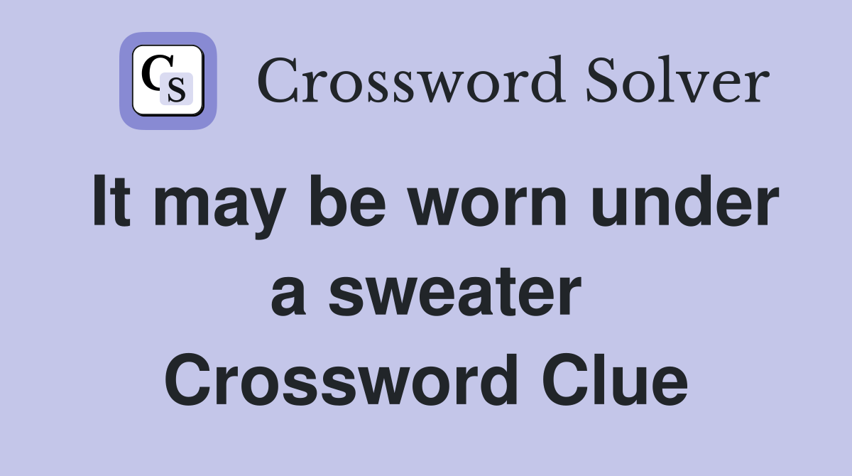 It may be worn under a sweater Crossword Clue