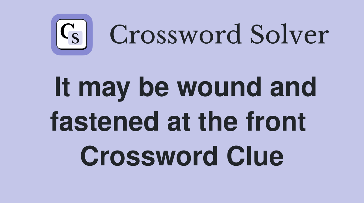 It may be wound and fastened at the front  Crossword Clue