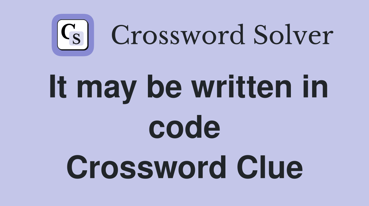 It may be written in code Crossword Clue
