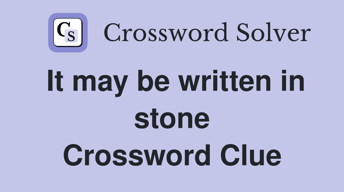It may be written in stone Crossword Clue